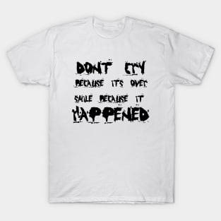 Don't Cry Because It's Over, Smile Because It Happened black T-Shirt